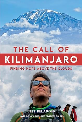 the call of kilimanjaro finding hope above the clouds 1st edition jeff belanger 1623545110, 978-1623545116