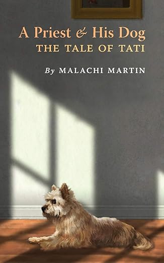 a priest and his dog the tale of tati 1st edition malachi martin ,jerome atherholt ,wolfgang smith