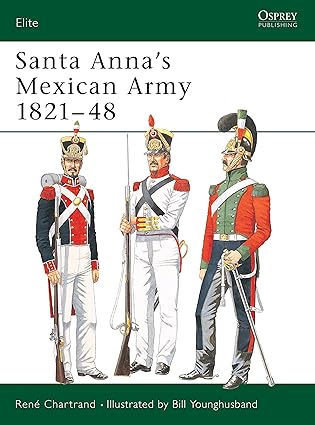 santa annaa s mexican army 1821a 48 1st edition rena c chartrand ,bill younghusband 1841766674, 978-1841766676