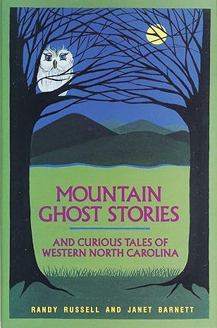 mountain ghost stories and curious tales of western north carolina 1st edition randy russell ,janet barnett