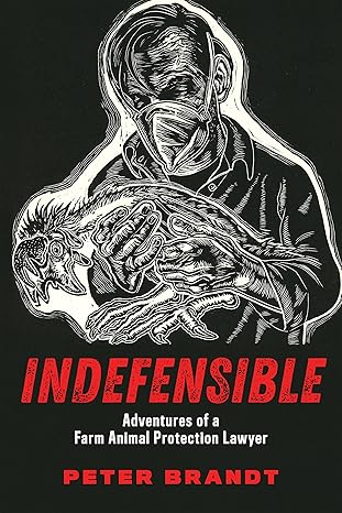 indefensible adventures of a farm animal protection lawyer 1st edition peter brandt 1590566297, 978-1590566299