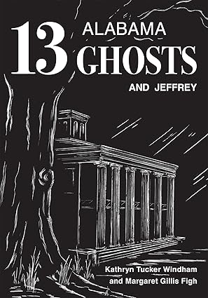 thirteen alabama ghosts and jeffrey 1st edition kathryn tucker windham ,margaret gillis figh ,dilcy windham