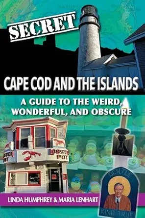secret cape cod and the islands a guide to the weird wonderful and obscure 1st edition linda humphrey ,maria