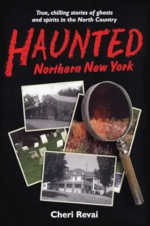 haunted northern new york 1st edition cheri revai 0925168459, 978-0925168450