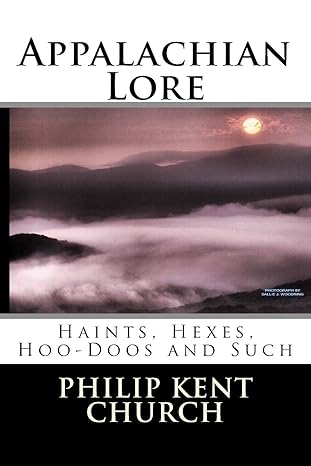 appalachian lore haints hexes hoo doos and such 1st edition philip kent church 153031710x, 978-1530317103
