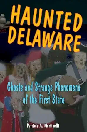 haunted delaware 1st edition patricia a martinelli 0811732975, 978-0811732970