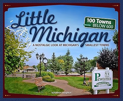 little michigan a nostalgic look at michigana s smallest towns 1st edition kathryn houghton 159193768x,