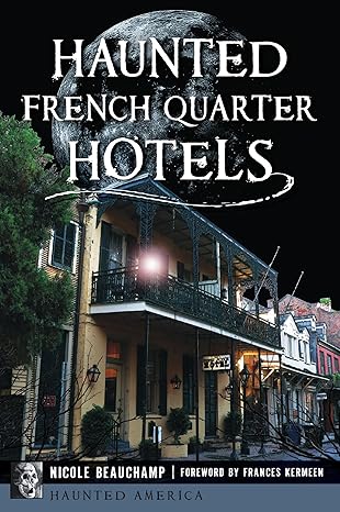 haunted french quarter hotels 1st edition nicole beauchamp ,frances kermeen 1467159352, 978-1467159357