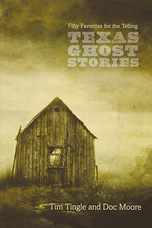 texas ghost stories fifty favorites for the telling 1st edition tim tingle ,doc moore 089672526x,