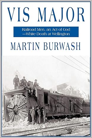 vis major railroad men an act of god white death at wellington 1st edition martin burwash 1440161771,