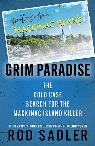 grim paradise the cold case search for the mackinac island killer 1st edition rod sadler 1960332228,