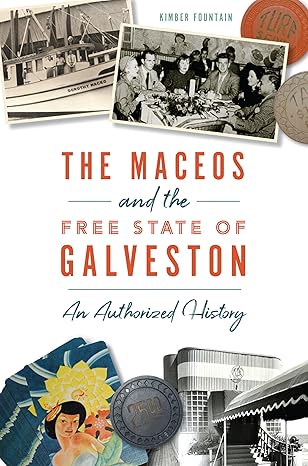 the maceos and the free state of galveston an authorized history 1st edition kimber fountain 1467143537,