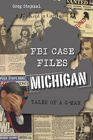 fbi case files michigan tales of a g man 1st edition greg stejskal 1467148903, 978-1467148900