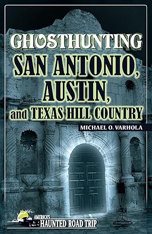 ghosthunting san antonio austin and texas hill country 1st edition michael o varhola 1578605474,