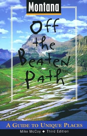 montana off the beaten path a guide to unique places 1st edition michael mccoy 0762702710, 978-0762702718