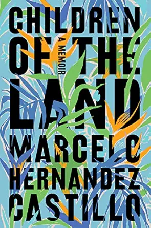 children of the land a memoir 1st edition marcelo hernandez castillo 0062825631, 978-0062825636