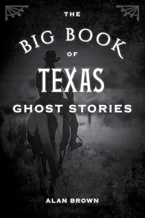 the big book of texas ghost stories 1st edition alan brown associate professor of en 1493043943,