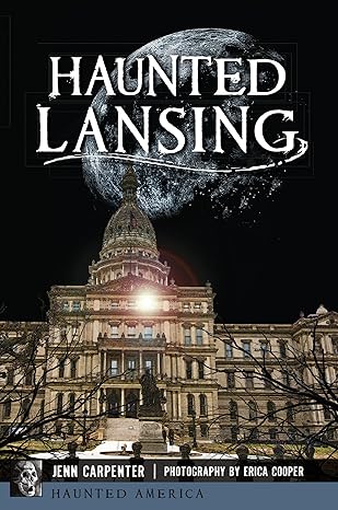haunted lansing 1st edition jenn carpenter ,erica cooper 1467140473, 978-1467140478