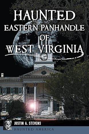 haunted eastern panhandle of west virginia 1st edition justin a stevens 1467158291, 978-1467158299
