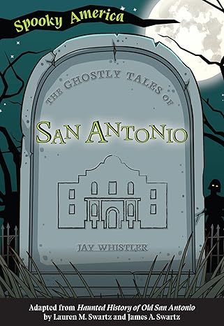 the ghostly tales of san antonio 1st edition jay whistler 1467198129, 978-1467198127
