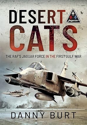 desert cats the rafs jaguar force in the first gulf war 1st edition danny burt 1526782456, 978-1526782458