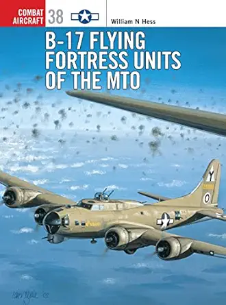 b 17 flying fortress units of the mto 1st edition william n hess ,mark styling 1841765805, 978-1841765808