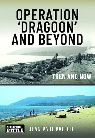 operation dragoon and beyond then and now 1st edition jean paul pallud 139904611x, 978-1399046114