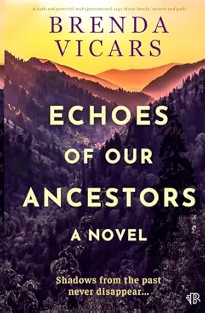 echoes of our ancestors a dark and powerful multigenerational saga about family secrets and guilt 1st edition