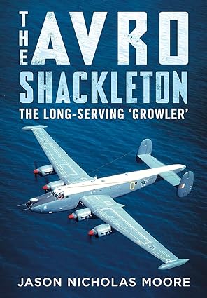 the avro shackleton the long serving growler 1st edition jason nicholas moore 1781558868, 978-1781558867