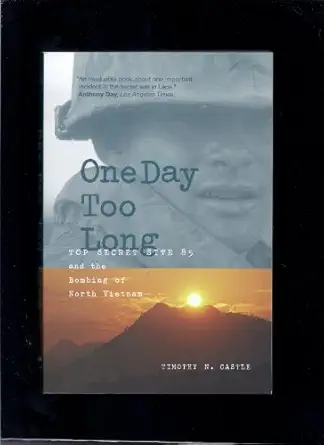 one day too long top secret site 85 and the bombing of north vietnam 1st edition timothy castle 0231103174,