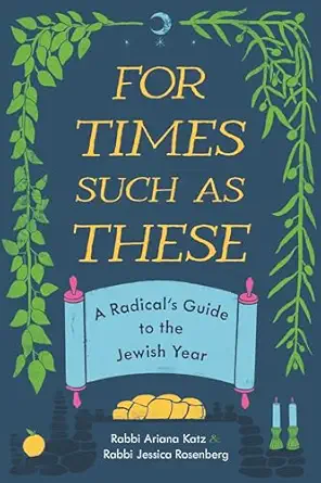 for times such as these a radicals guide to the jewish year 1st edition ariana katz ,jessica rosenberg