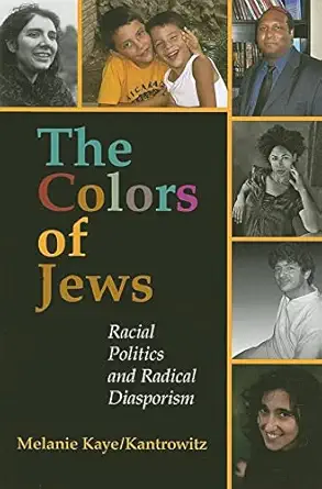 the colors of jews racial politics and radical diasporism 1st edition melanie kaye/kantrowitz 0253219272,