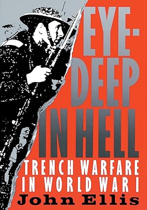 eye deep in hell trench warfare in world war i 1st edition john ellis 0801839475, 978-0801839474