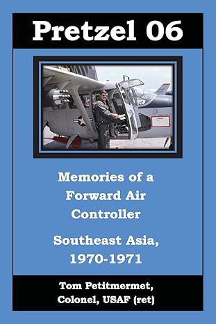 pretzel 06 memories of a forward air controller southeast asia 1970 1971 1st edition tom petitmermet
