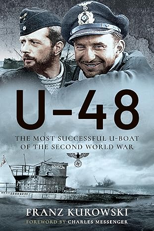 u 48 the most successful u boat of the second world war 1st edition franz kurowsk 1399014315, 978-1399014311
