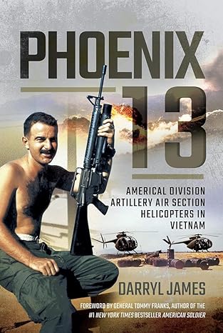 phoenix 13 americal division artillery air section helicopters in vietnam 1st edition darryl james