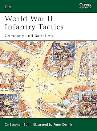 world war ii infantry tactics company and battalion 1st edition stephen bull ,peter dennis 1841766631,