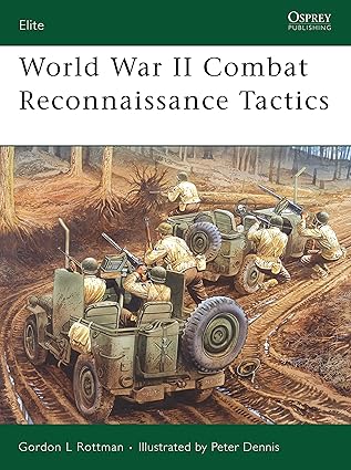 world war ii combat reconnaissance tactics 1st edition gordon l rottman ,peter dennis 1846031370,