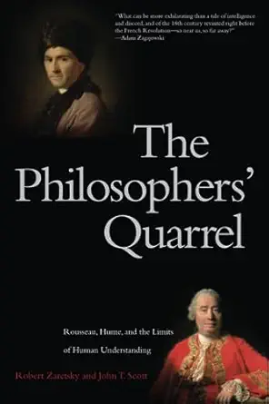philosophers quarrel rousseau hume and the limits of human understanding 1st edition robert zaretsky