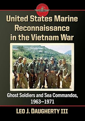 united states marine reconnaissance in the vietnam war ghost soldiers and sea commandos 1963 1971 1st edition