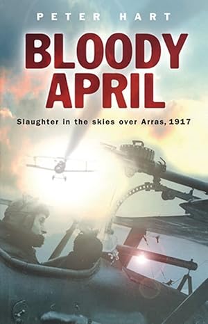 bloody april slaughter in the skies over arras 1917 1st edition peter hart 0304367192, 978-0304367191
