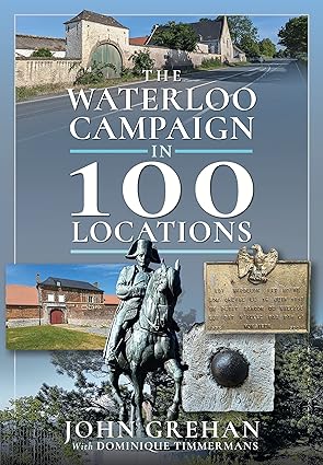 the waterloo campaign in 100 locations 1st edition john grehan 1526746913, 978-1526746917