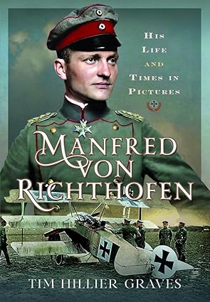 manfred von richthofen his life and times in pictures 1st edition tim hillier graves 1036100316,