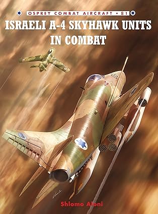 israeli a 4 skyhawk units in combat 1st edition shlomo aloni ,jim laurier 1846034302, 978-1846034305