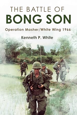 the battle of bong son operation masher/white wing 1966 1st edition kenneth p white 1636244017, 978-1636244013