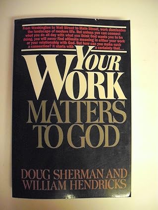 your work matters to god 1st edition doug sherman ,william hendricks 0891093729, 978-0891093725