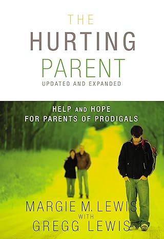 the hurting parent help and hope for parents of prodigals 1st edition margie m lewis ,gregg lewis 0310286611,