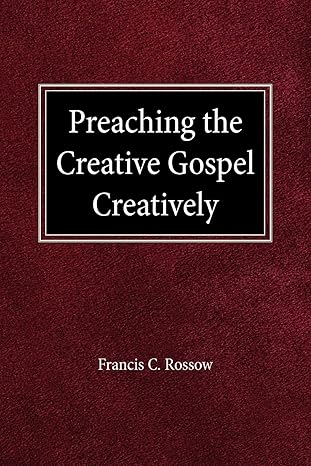 preaching the creative gospel creatively 1st edition francis c rossow 0570039177, 978-0570039174