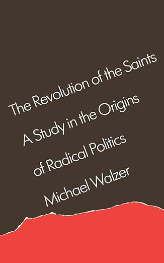 the revolution of the saints a study in the origins of radical politics 1st edition michael walzer