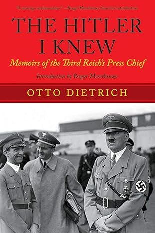 the hitler i knew memoirs of the third reich s press chief 1st edition otto dietrich ,roger moorhouse